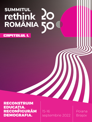 Summit Rethink România - Capitolul 1. Reconstruim educația. Reconfigurăm demografia.